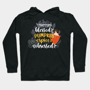 Stressed blessed and pumpkin spice obsessed Hoodie